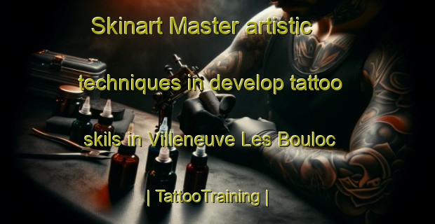 Skinart Master artistic techniques in develop tattoo skils in Villeneuve Les Bouloc | TattooTraining | TattooClasses | SkinartTraining-France